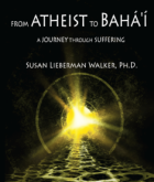 From Atheist to Bahai, A Journey Through Suffering